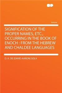 Signification of the Proper Names, Etc., Occurring in the Book of Enoch: From the Hebrew and Chaldee Languages