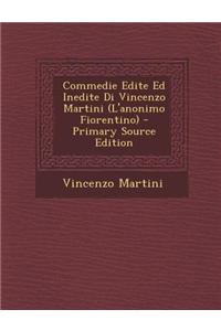 Commedie Edite Ed Inedite Di Vincenzo Martini (L'anonimo Fiorentino)