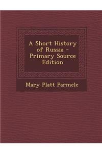 A Short History of Russia - Primary Source Edition