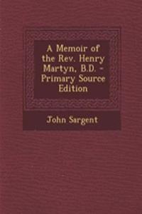 A Memoir of the REV. Henry Martyn, B.D.