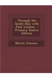 Through the South Seas with Jack London - Primary Source Edition