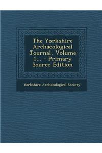 The Yorkshire Archaeological Journal, Volume 1... - Primary Source Edition