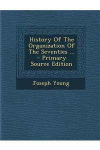 History of the Organization of the Seventies ...