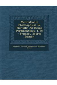 Meditationes Philosophicae de Nunullis Ad Poema Pertinentibus. 1735 - Primary Source Edition
