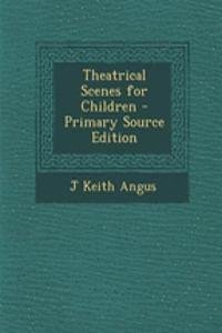 Theatrical Scenes for Children - Primary Source Edition