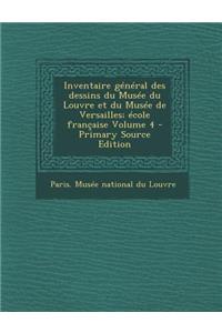 Inventaire General Des Dessins Du Musee Du Louvre Et Du Musee de Versailles; Ecole Francaise Volume 4