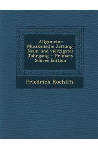 Allgemeine Musikalische Zeitung, Neun Und Vierzigster Jahrgang. - Primary Source Edition