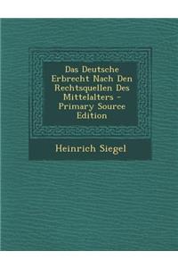 Das Deutsche Erbrecht Nach Den Rechtsquellen Des Mittelalters - Primary Source Edition