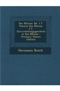 Der Mimus: Bd. 1.T. Theorie Des Mimus. 2.T. Entwickelungsgeschichte Des Mimus - Primary Source Edition