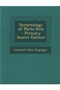 Herpetology of Porto Rico - Primary Source Edition
