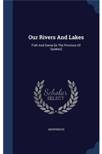 Our Rivers And Lakes: Fish And Game [in The Province Of Quebec]