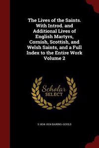 The Lives of the Saints. With Introd. and Additional Lives of English Martyrs, Cornish, Scottish, and Welsh Saints, and a Full Index to the Entire Work Volume 2