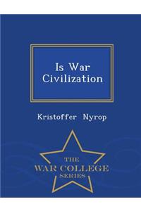 Is War Civilization - War College Series