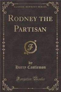 Rodney the Partisan (Classic Reprint)