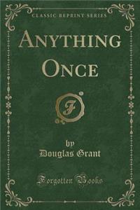 Anything Once (Classic Reprint)