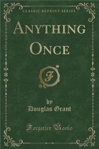 Anything Once (Classic Reprint)