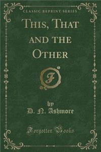 This, That and the Other (Classic Reprint)