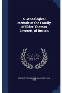 A Genealogical Memoir of the Family of Elder Thomas Leverett, of Boston