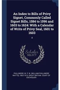 An Index to Bills of Privy Signet, Commonly Called Signet Bills, 1584 to 1596 and 1603 to 1624