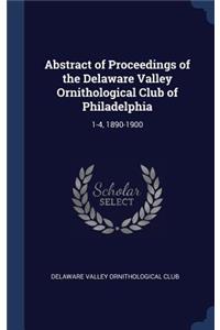 Abstract of Proceedings of the Delaware Valley Ornithological Club of Philadelphia