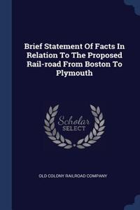 Brief Statement Of Facts In Relation To The Proposed Rail-road From Boston To Plymouth