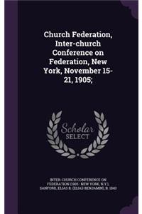 Church Federation, Inter-church Conference on Federation, New York, November 15-21, 1905;