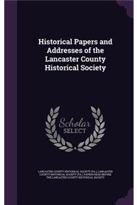 Historical Papers and Addresses of the Lancaster County Historical Society