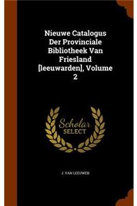 Nieuwe Catalogus Der Provinciale Bibliotheek Van Friesland [Leeuwarden], Volume 2