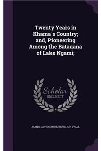 Twenty Years in Khama's Country; and, Pioneering Among the Batauana of Lake Ngami;
