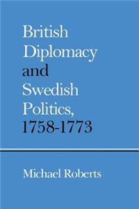 British Diplomacy and Swedish Politics, 1758–1773