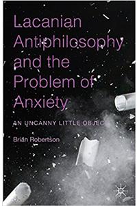 Lacanian Antiphilosophy and the Problem of Anxiety