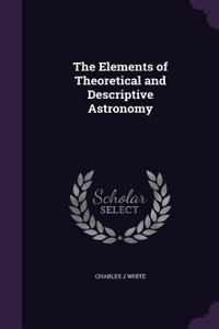The Elements of Theoretical and Descriptive Astronomy