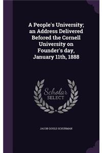 A People's University; An Address Delivered Befored the Cornell University on Founder's Day, January 11th, 1888