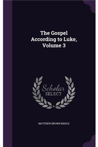 The Gospel According to Luke, Volume 3