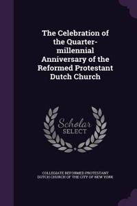 The Celebration of the Quarter-Millennial Anniversary of the Reformed Protestant Dutch Church