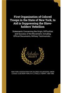 First Organization of Colored Troops in the State of New York, to Aid in Suppressing the Slave-holders' Rebellion