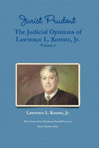 Jurist Prudent -- The Judicial Opinions of Lawrence L. Koontz, Jr., Volume 6