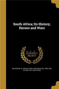 South Africa; Its History, Heroes and Wars