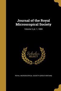 Journal of the Royal Microscopical Society; Volume 3, PT. 1, 1880