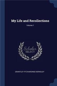 My Life and Recollections; Volume 1
