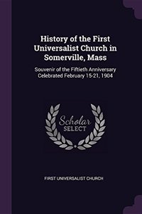 History of the First Universalist Church in Somerville, Mass