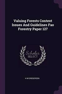 Valuing Forests Context Issues and Guidelines Fao Forestry Paper 127