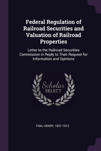 Federal Regulation of Railroad Securities and Valuation of Railroad Properties: Letter to the Railroad Securities Commission in Reply to Their Request for Information and Opinions