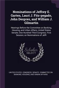 Nominations of Jeffrey E. Garten, Lauri J. Fitz-pegado, John Despres, and William J. Gilmartin