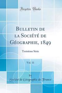 Bulletin de la Sociï¿½tï¿½ de Gï¿½ographie, 1849, Vol. 11: Troisiï¿½me Sï¿½rie (Classic Reprint)