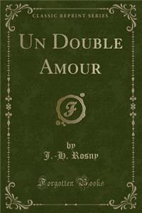 Un Double Amour (Classic Reprint)