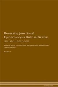 Reversing Junctional Epidermolysis Bullosa Gravis: As God Intended the Raw Vegan Plant-Based Detoxification & Regeneration Workbook for Healing Patients. Volume 1