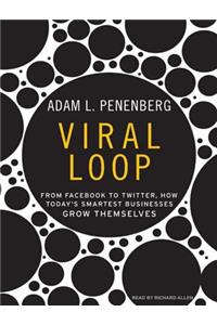 Viral Loop: From Facebook to Twitter, How Today's Smartest Businesses Grow Themselves