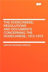 The Dodecanese; Resolutions and Documents Concerning the Dodecanese, 1912-1919