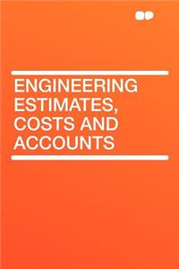 Engineering Estimates, Costs and Accounts